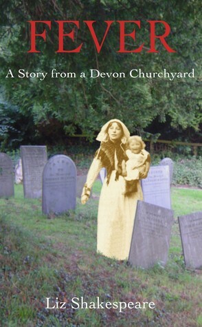 Fever: A Story from a Devon Churchyard by Liz Shakespeare