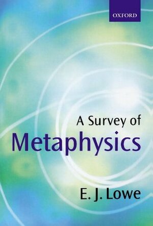 A Survey of Metaphysics by E.J. Lowe