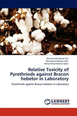 Relative Toxicity of Pyrethriods Against Bracon Hebetor in Laboratory by Mansoor-Ul-Hassan Sahi, Muhammad Mazhar Iqbal, Muhammad Hassan Zia