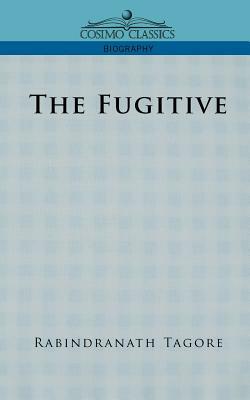 The Fugitive by Rabindranath Tagore