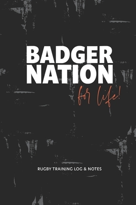 Badger nation for life!: Rugby training log & notes by Jocs Press