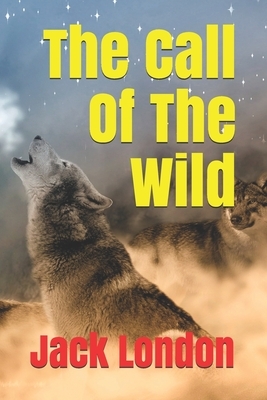 The Call Of The Wild by Jack London: Now Made Into Movie by Jack London