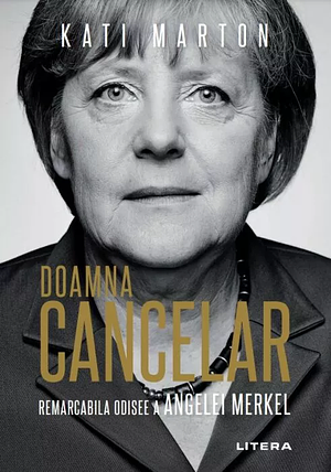 Doamna Cancelar: Remarcabila odisee a Angelei Merkel by Kati Marton