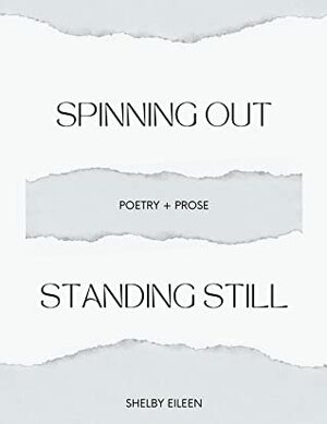 Spinning Out Standing Still by Shelby Eileen