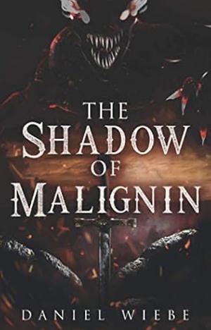 The Shadow of Malignin  by Daniel Wiebe