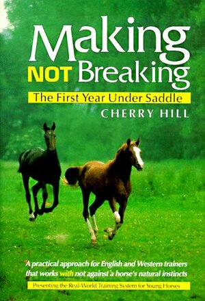 Making, Not Breaking: The First Year Under Saddle by Cherry Hill