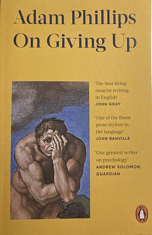 On Giving Up by Adam Phillips