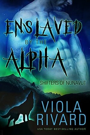 Enslaved by the Alpha by Viola Rivard