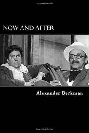 Now and After: The ABC of Communist Anarchism by Alexander Berkman