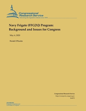 Navy Frigate (FFG[X]) Program: Background and Issues for Congress by Ronald O'Rourke