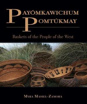 Payomkawichum Pomtukmay: Baskets of the People of the West by Myra Ruth Masiel-Zamora