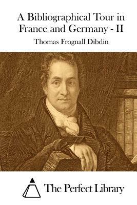A Bibliographical Tour in France and Germany - II by Thomas Frognall Dibdin