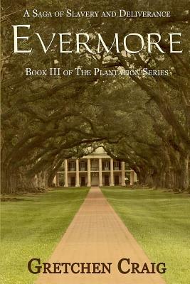 Evermore: A Saga of Slavery and Deliverance by Gretchen Craig