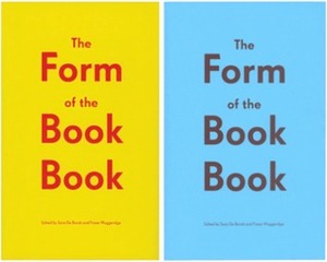 The Form Of The Book Book by Sara De Bondt, Chrissie Charlton, Corina Neuenschwander, Jenny Eneqvist, Catherine de Smet, Richard Hollis, Sarah Gottlieb, Fraser Muggeridge, Roland Fruh, James Goggin