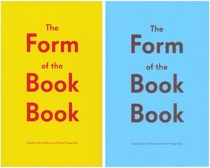 The Form Of The Book Book by Sara De Bondt, Chrissie Charlton, Corina Neuenschwander, Jenny Eneqvist, Catherine de Smet, Richard Hollis, Sarah Gottlieb, Fraser Muggeridge, Roland Fruh, James Goggin