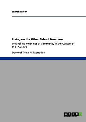 Living on the Other Side of Nowhere: Unravelling Meanings of Community in the Context of the TAGS Era by Sharon Taylor