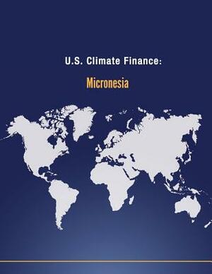 U.S. Climate Finance: Micronesia by U. S. Department of State