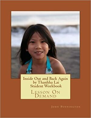 Inside Out and Back Again by Thanhha Lai Student Workbook: Lesson on Demand by John Pennington