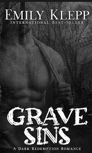 Grave Sins: A Dark Redemption Romance by Emily Klepp