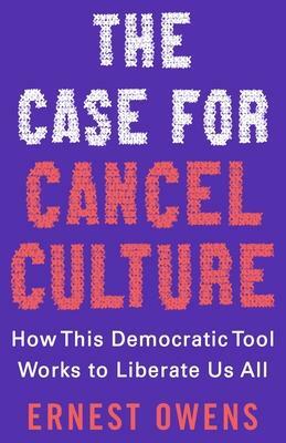 The Case for Cancel Culture: How This Democratic Tool Works to Liberate Us All by Ernest Owens