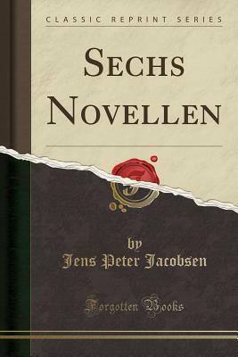 Sechs Novellen (Classic Reprint) by Jens Peter Jacobsen