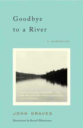 Goodbye to a River: A Narrative by John Graves, Russell Waterhouse