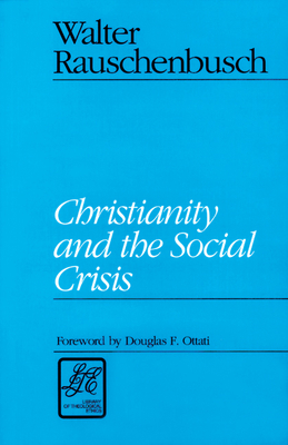 Christianity and the Social Crisis by Walter Rauschenbusch