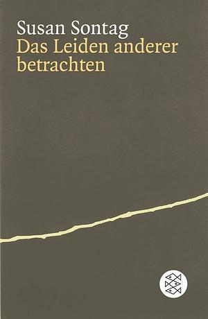 Das Leiden Anderer Betrachten by Susan Sontag