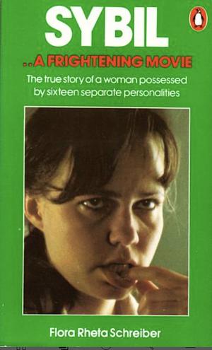 Sybil: The True Story of a Woman Possessed by Sixteen Separate Personalities by Flora Rheta Schreiber