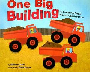 One Big Building: A Counting Book about Construction by Michael Dahl, Todd Ouren