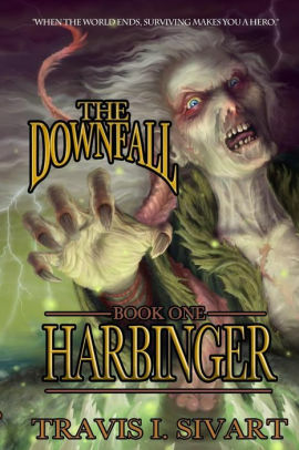 Harbinger: The Downfall - Book One by Travis I. Sivart