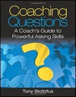 Coaching Questions: A Coach's Guide to Powerful Asking Skills by Tony Stoltzfus