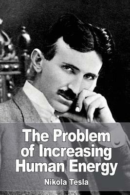 The Problem of Increasing Human Energy by Nikola Tesla