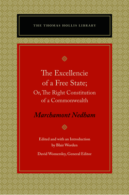 The Excellencie of a Free-State: Or, the Right Constitution of a Commonwealth by Marchamont Nedham