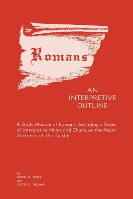 Romans an Interpretive Outline by David N. Steele, Curtis Thomas