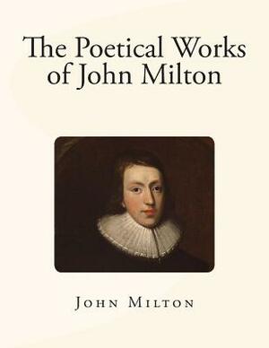 The Poetical Works of John Milton by John Milton