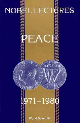 Nobel Lectures in Peace, Vol 4 (1971-1980) by 