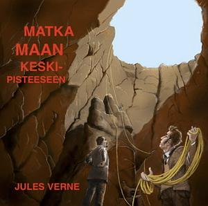 Matka maan keskipisteeseen by Jules Verne