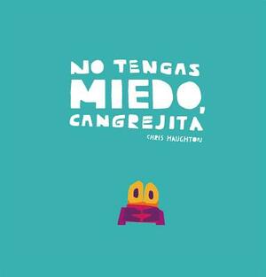 No Tengas Miedo, Cangrejita (Junior Library Guild Selection) by Chris Haughton