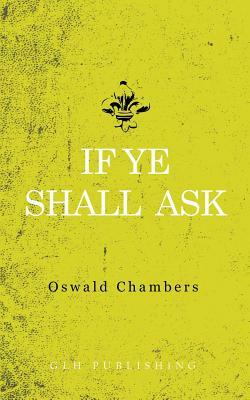 If Ye Shall Ask by Oswald Chambers