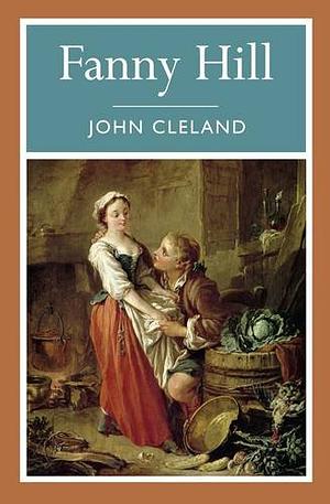 Fanny Hill, or Memoirs of a Woman of Pleasure by John Cleland