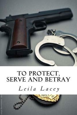 To Protect Serve & Betray: A Inspirational Romance by Leila Lacey