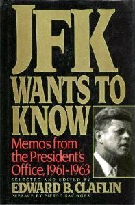 JFK Wants to Know: Memos from the President's Office, 1961-1963 by Edward Claflin