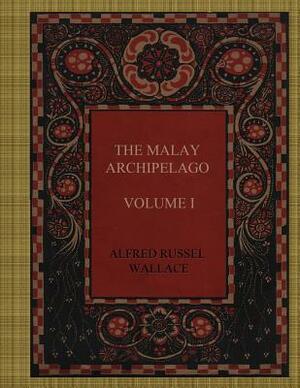 The Malay Archipelago - Volume I by Alfred Russel Wallace