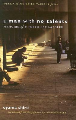A Man with No Talents: Memoirs of a Tokyo Day Laborer by Oyama Shiro