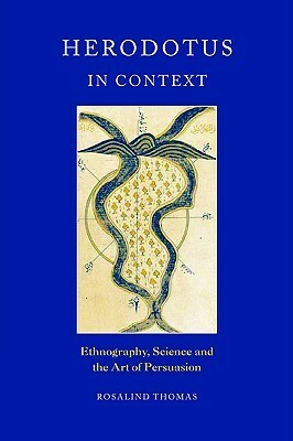 Herodotus in Context: Ethnography, Science and the Art of Persuasion by Rosalind Thomas