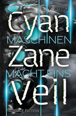 Maschinenmacht 1 ¿ Cyan Zane Veil by E. V. Ring