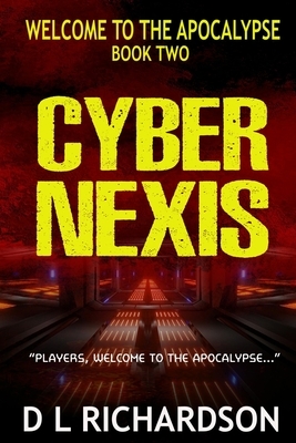 Welcome to the Apocalypse - Cybernexis by D. L. Richardson