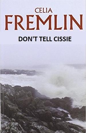 Don't Tell Cissie by Celia Fremlin