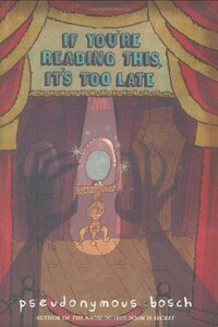 If You're Reading This, It's Too Late by Pseudonymous Bosch